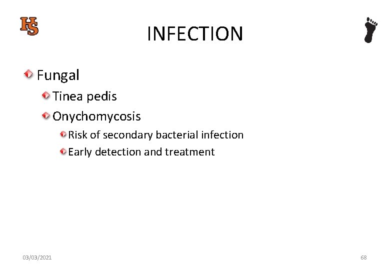 INFECTION Fungal Tinea pedis Onychomycosis Risk of secondary bacterial infection Early detection and treatment