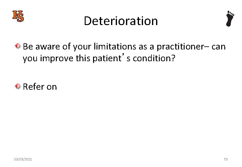Deterioration Be aware of your limitations as a practitioner– can you improve this patient’s