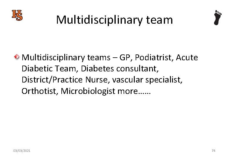 Multidisciplinary teams – GP, Podiatrist, Acute Diabetic Team, Diabetes consultant, District/Practice Nurse, vascular specialist,