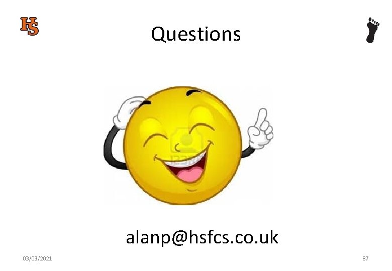 Questions alanp@hsfcs. co. uk 03/03/2021 87 