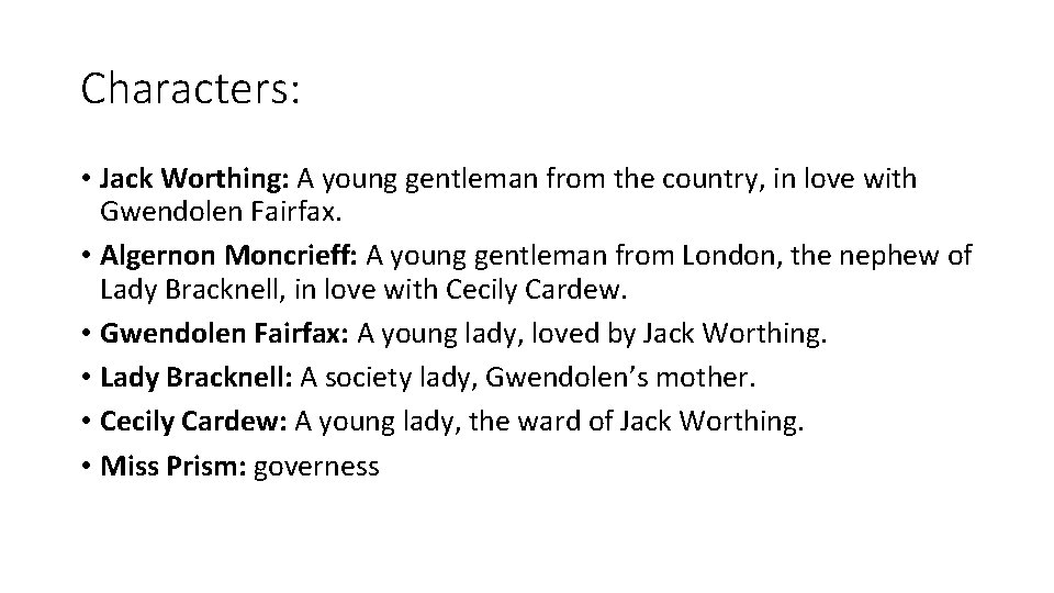Characters: • Jack Worthing: A young gentleman from the country, in love with Gwendolen