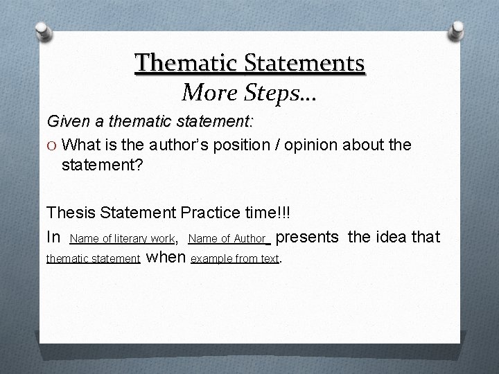 Thematic Statements More Steps… Given a thematic statement: O What is the author’s position