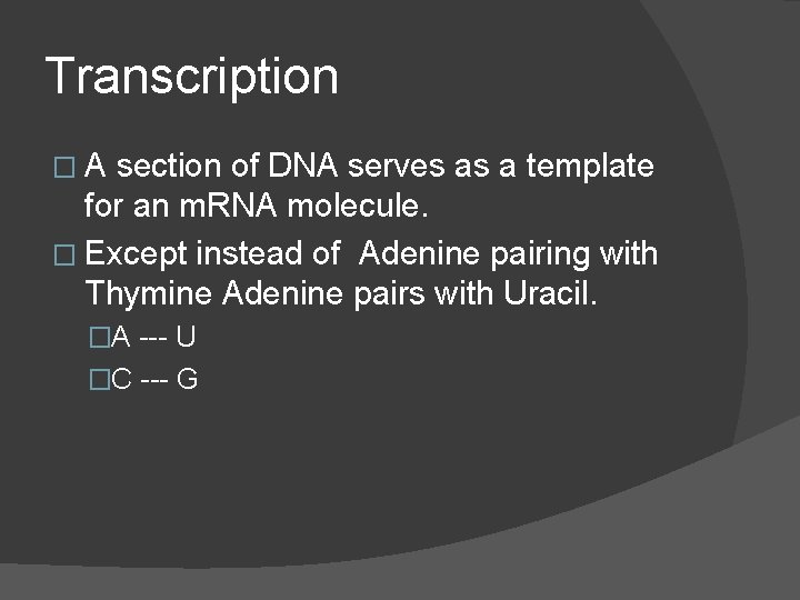 Transcription �A section of DNA serves as a template for an m. RNA molecule.