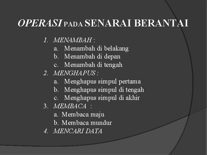 OPERASI PADA SENARAI BERANTAI 1. MENAMBAH : a. Menambah di belakang b. Menambah di