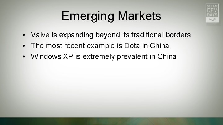 Emerging Markets • Valve is expanding beyond its traditional borders • The most recent