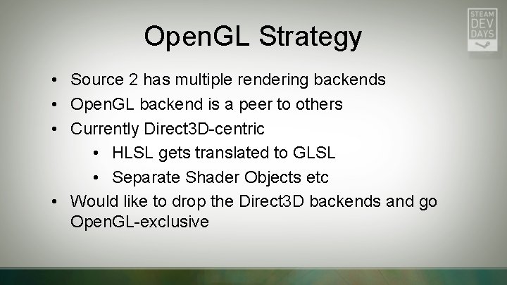 Open. GL Strategy • Source 2 has multiple rendering backends • Open. GL backend