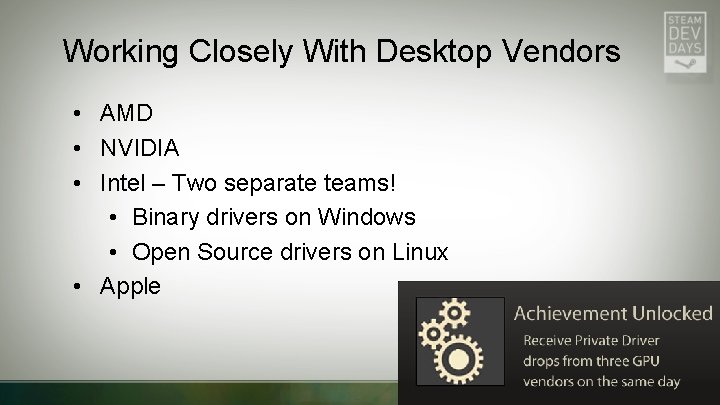 Working Closely With Desktop Vendors • AMD • NVIDIA • Intel – Two separate