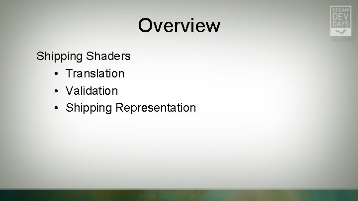 Overview Shipping Shaders • Translation • Validation • Shipping Representation 