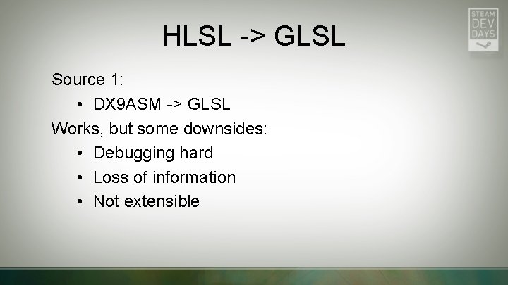 HLSL -> GLSL Source 1: • DX 9 ASM -> GLSL Works, but some