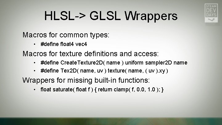 HLSL-> GLSL Wrappers Macros for common types: • #define float 4 vec 4 Macros