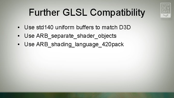 Further GLSL Compatibility • Use std 140 uniform buffers to match D 3 D