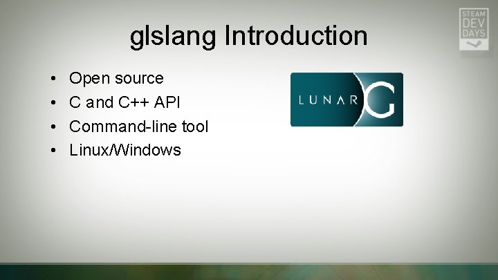 glslang Introduction • • Open source C and C++ API Command-line tool Linux/Windows 