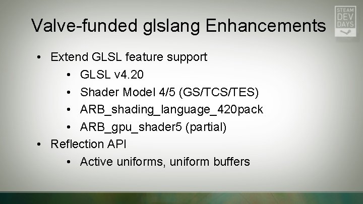 Valve-funded glslang Enhancements • Extend GLSL feature support • GLSL v 4. 20 •