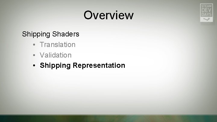 Overview Shipping Shaders • Translation • Validation • Shipping Representation 