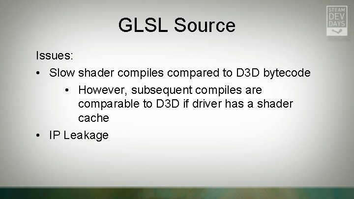 GLSL Source Issues: • Slow shader compiles compared to D 3 D bytecode •