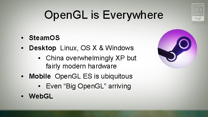 Open. GL is Everywhere • Steam. OS • Desktop Linux, OS X & Windows