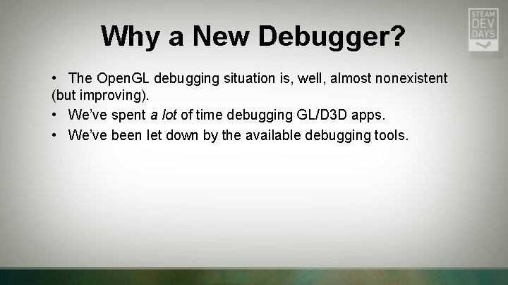 Why a New Debugger? • The Open. GL debugging situation is, well, almost nonexistent