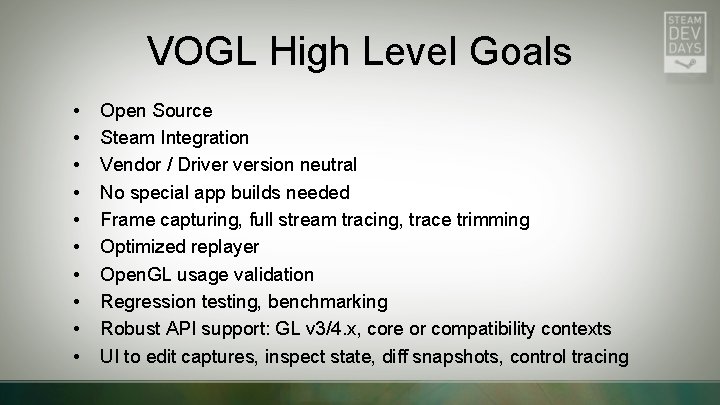 VOGL High Level Goals • • • Open Source Steam Integration Vendor / Driver