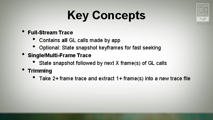 Key Concepts • • • Full-Stream Trace Contains all GL calls made by app