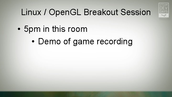 Linux / Open. GL Breakout Session • 5 pm in this room • Demo