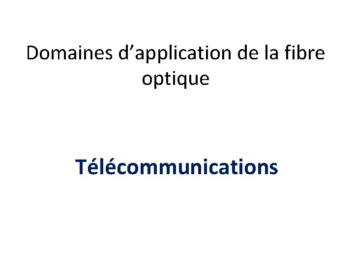 Domaines d’application de la fibre optique Télécommunications 