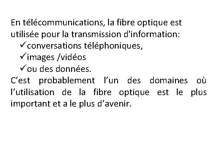 En télécommunications, la fibre optique est utilisée pour la transmission d'information: üconversations téléphoniques, üimages