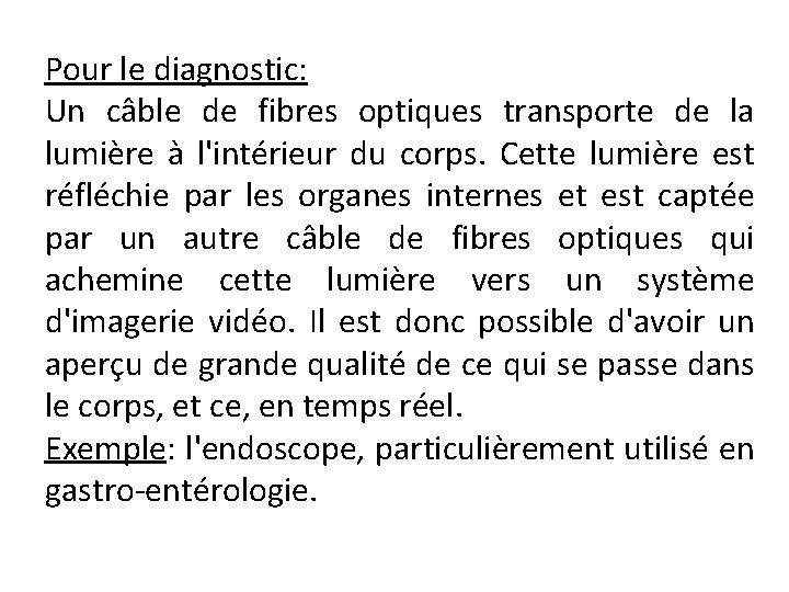 Pour le diagnostic: Un câble de fibres optiques transporte de la lumière à l'intérieur