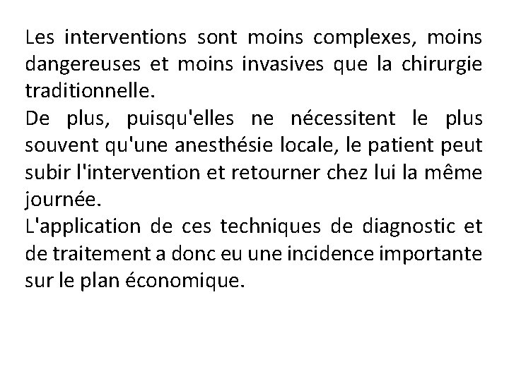Les interventions sont moins complexes, moins dangereuses et moins invasives que la chirurgie traditionnelle.