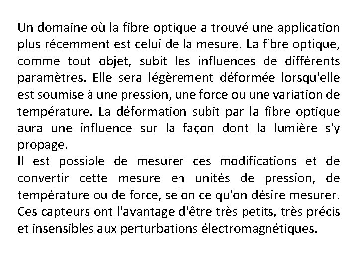 Un domaine où la fibre optique a trouvé une application plus récemment est celui