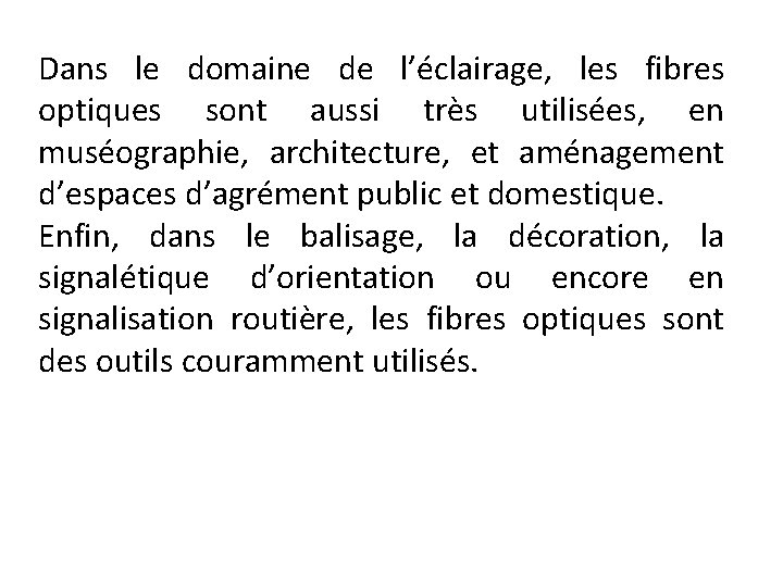 Dans le domaine de l’éclairage, les fibres optiques sont aussi très utilisées, en muséographie,