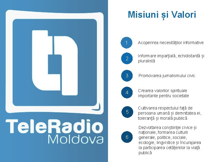 Misiuni și Valori 1 Acoperirea necesităților informative 2 Informare imparțială, echidistantă și pluralistă 3