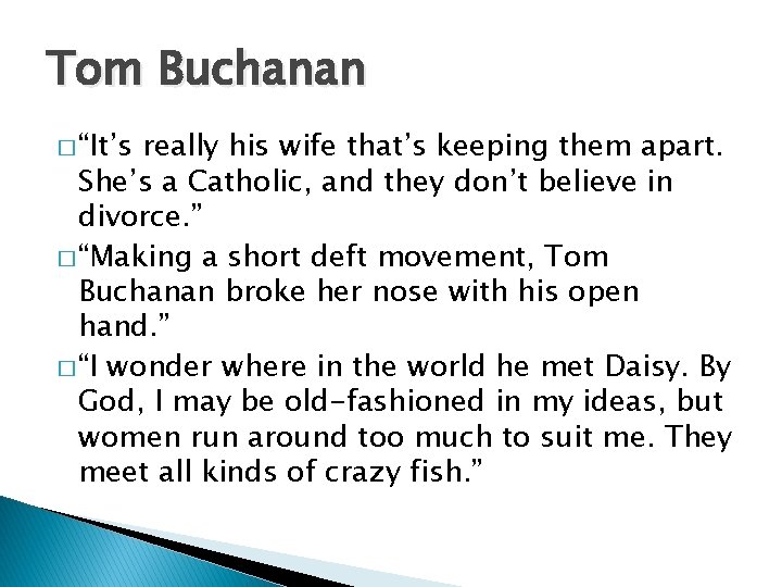 Tom Buchanan � “It’s really his wife that’s keeping them apart. She’s a Catholic,