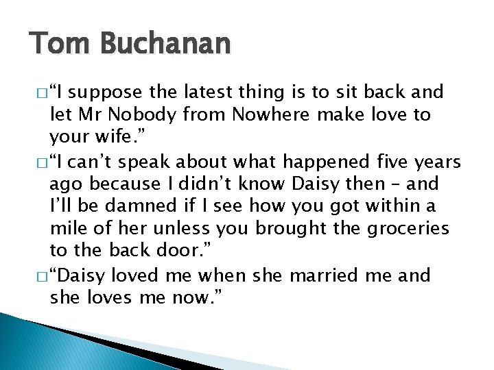 Tom Buchanan � “I suppose the latest thing is to sit back and let