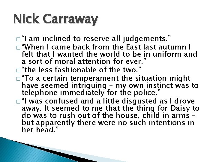 Nick Carraway � “I am inclined to reserve all judgements. ” � “When I