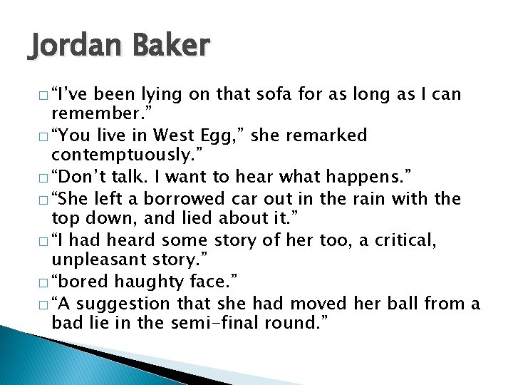 Jordan Baker � “I’ve been lying on that sofa for as long as I