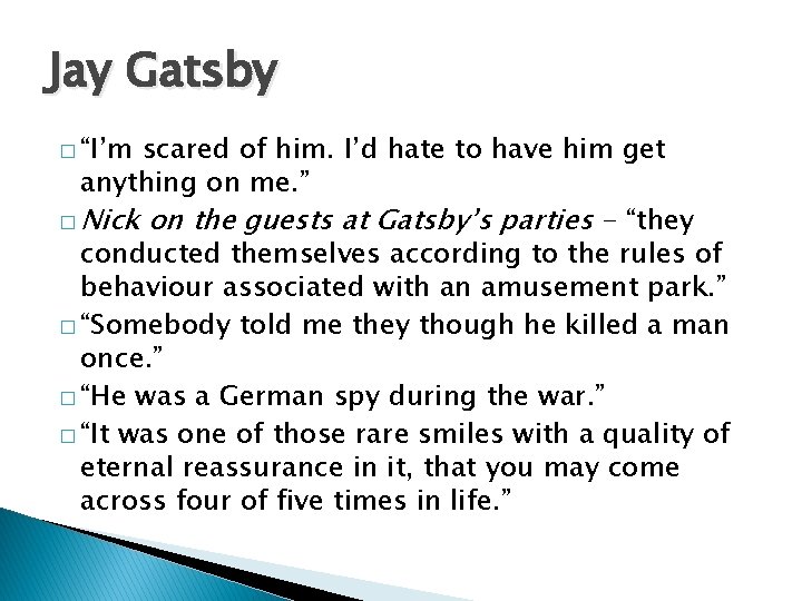 Jay Gatsby � “I’m scared of him. I’d hate to have him get anything