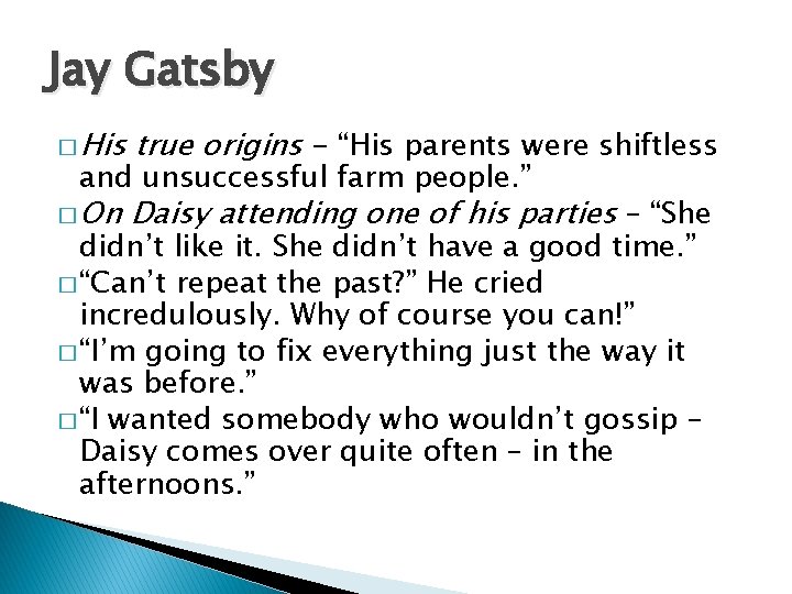 Jay Gatsby � His true origins - “His parents were shiftless � On Daisy