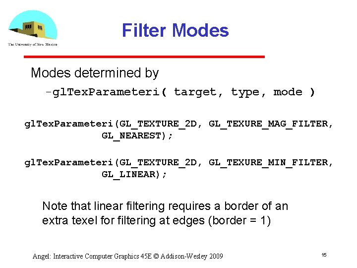 Filter Modes determined by gl. Tex. Parameteri( target, type, mode ) gl. Tex. Parameteri(GL_TEXTURE_2