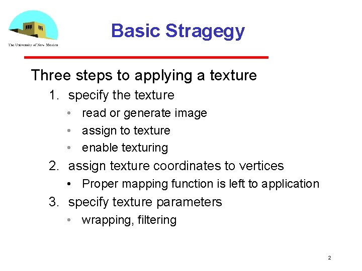 Basic Stragegy Three steps to applying a texture 1. specify the texture • read