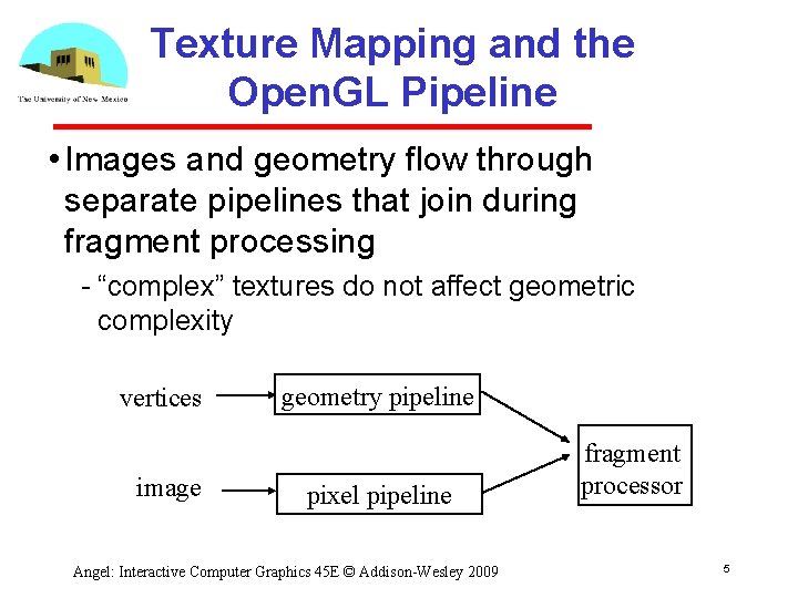 Texture Mapping and the Open. GL Pipeline • Images and geometry flow through separate
