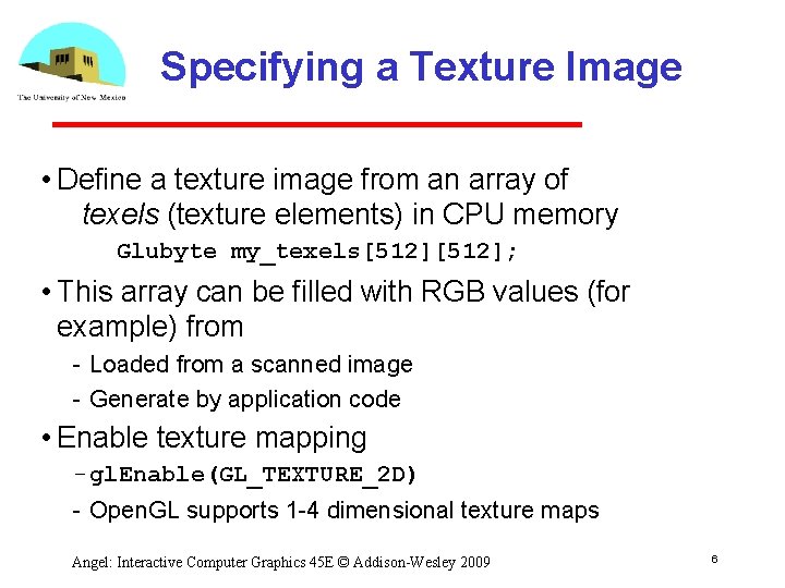 Specifying a Texture Image • Define a texture image from an array of texels