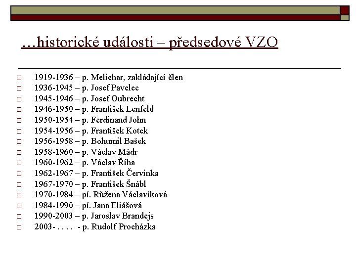 …historické události – předsedové VZO o o o o 1919 -1936 – p. Melichar,