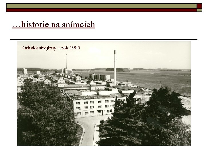 …historie na snímcích Orlické strojírny – rok 1985 