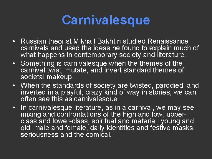 Carnivalesque • Russian theorist Mikhail Bakhtin studied Renaissance carnivals and used the ideas he