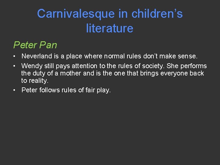 Carnivalesque in children’s literature Peter Pan • Neverland is a place where normal rules