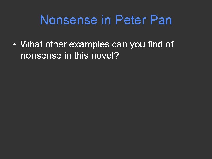 Nonsense in Peter Pan • What other examples can you find of nonsense in