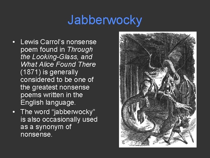 Jabberwocky • Lewis Carrol’s nonsense poem found in Through the Looking-Glass, and What Alice