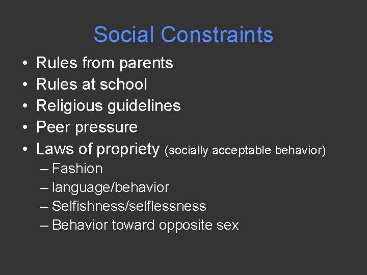 Social Constraints • • • Rules from parents Rules at school Religious guidelines Peer