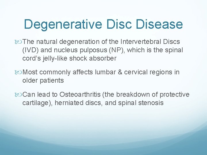 Degenerative Disc Disease The natural degeneration of the Intervertebral Discs (IVD) and nucleus pulposus