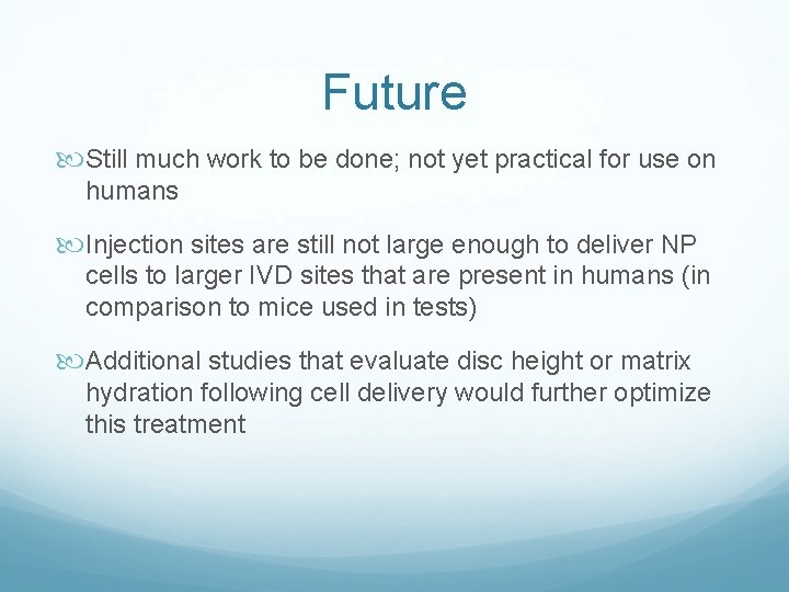 Future Still much work to be done; not yet practical for use on humans